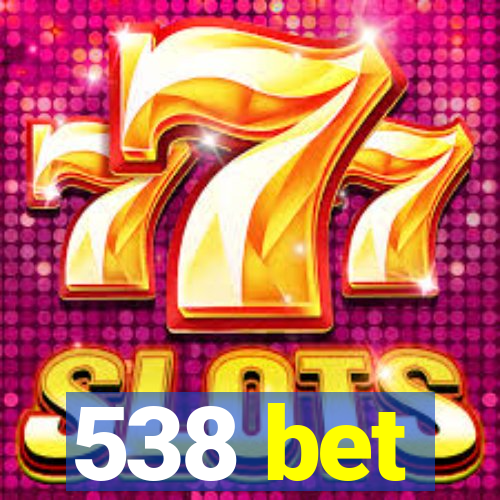 538 bet